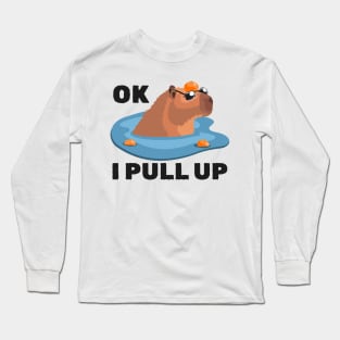 Capybara - Cool Capybara - Ok I Pull Up Long Sleeve T-Shirt